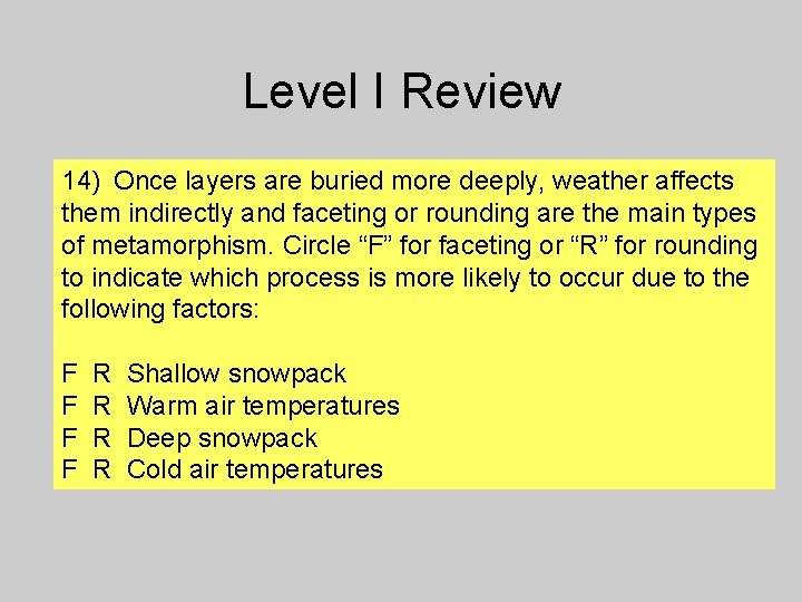 Level I Review 14) Once layers are buried more deeply, weather affects them indirectly