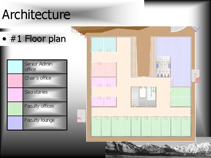 Architecture • #1 Floor plan Senior Admin office Chair’s office Secretaries Faculty offices Faculty
