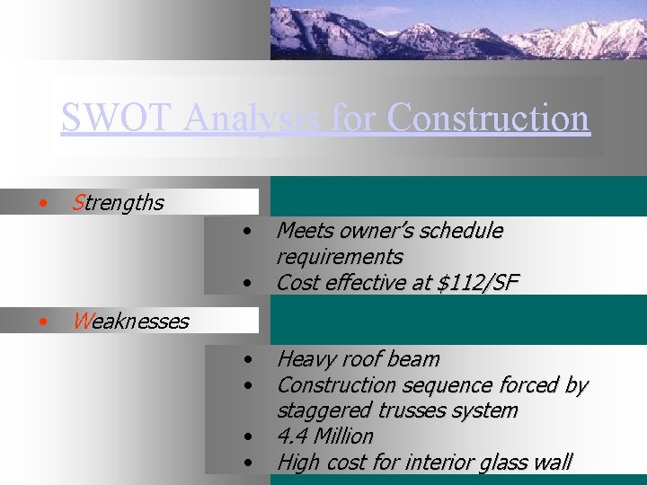 SWOT Analysis for Construction • Strengths • Meets owner’s schedule requirements • Cost effective