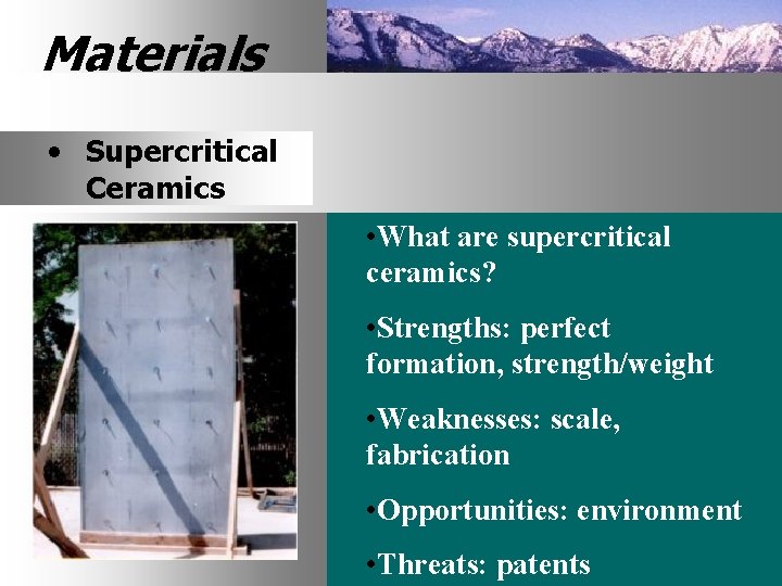 Materials • Supercritical Ceramics • What are supercritical ceramics? • Strengths: perfect formation, strength/weight