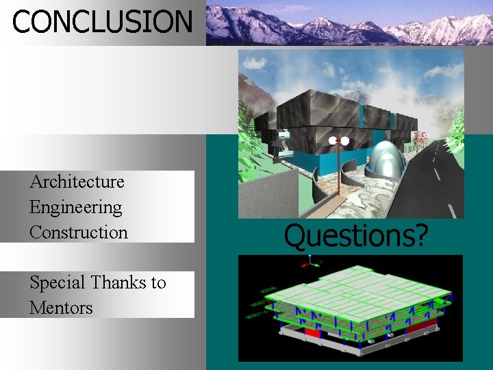 CONCLUSION Architecture Engineering Construction Special Thanks to Mentors Questions? 