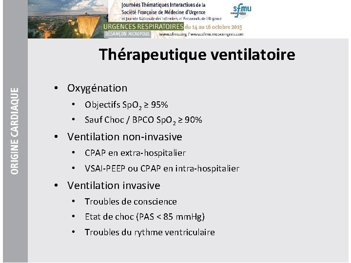 Thérapeutique ventilatoire • Oxygénation • Objectifs Sp. O 2 ≥ 95% • Sauf Choc