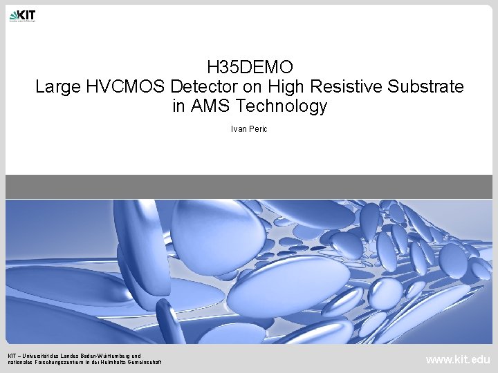 H 35 DEMO Large HVCMOS Detector on High Resistive Substrate in AMS Technology Ivan