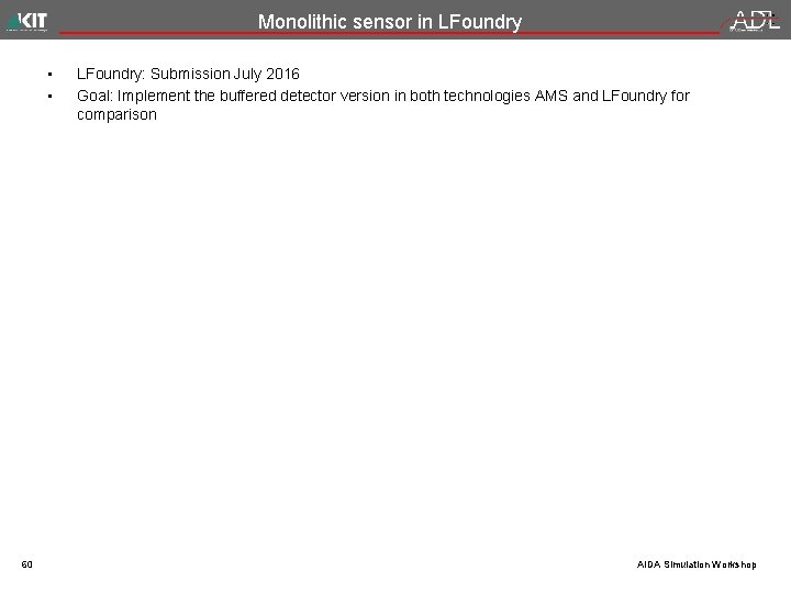 Monolithic sensor in LFoundry • • 60 LFoundry: Submission July 2016 Goal: Implement the