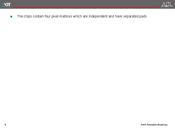 The chips contain four pixel matrices which are independent and have separated pads 9