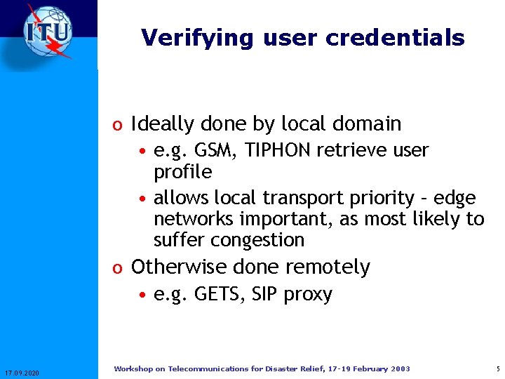 Verifying user credentials o Ideally done by local domain • e. g. GSM, TIPHON