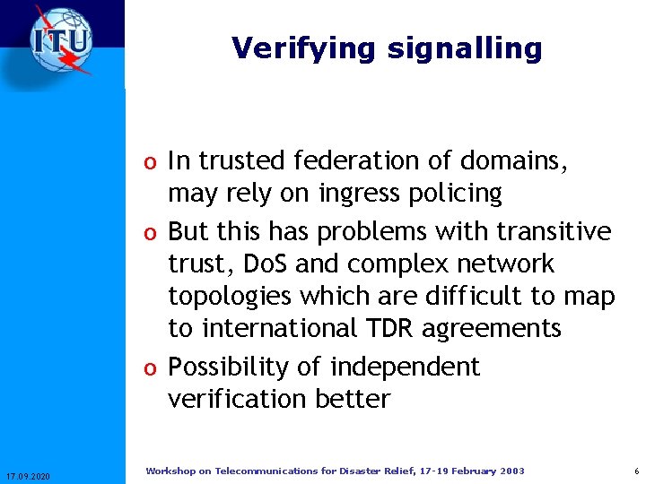 Verifying signalling o In trusted federation of domains, may rely on ingress policing o