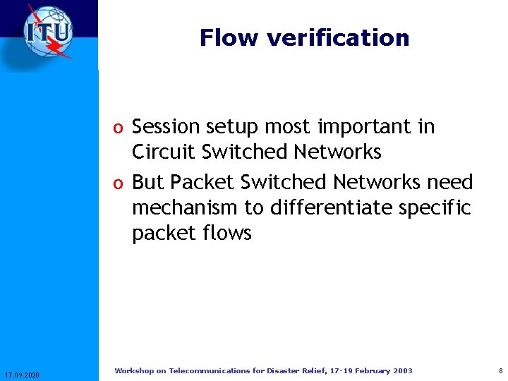 Flow verification o Session setup most important in Circuit Switched Networks o But Packet