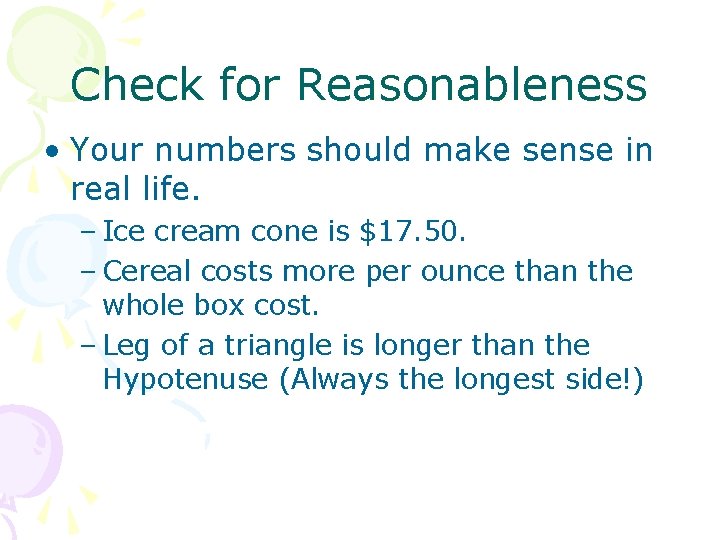 Check for Reasonableness • Your numbers should make sense in real life. – Ice