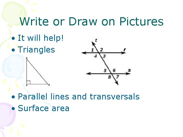 Write or Draw on Pictures • It will help! • Triangles • Parallel lines