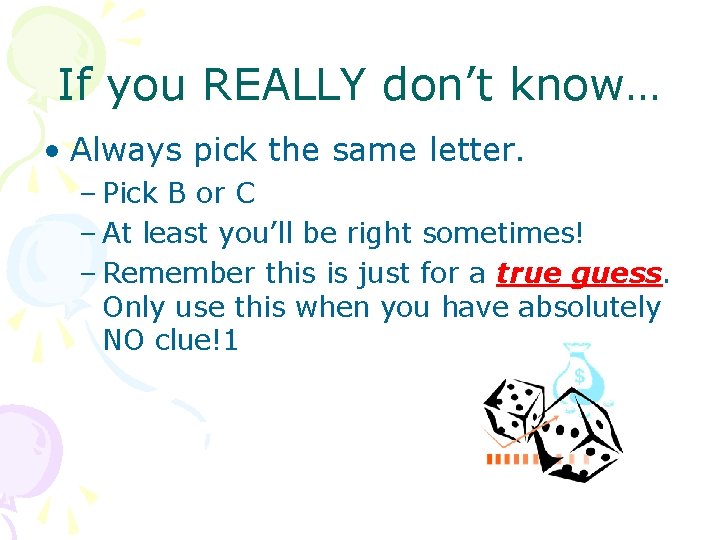 If you REALLY don’t know… • Always pick the same letter. – Pick B