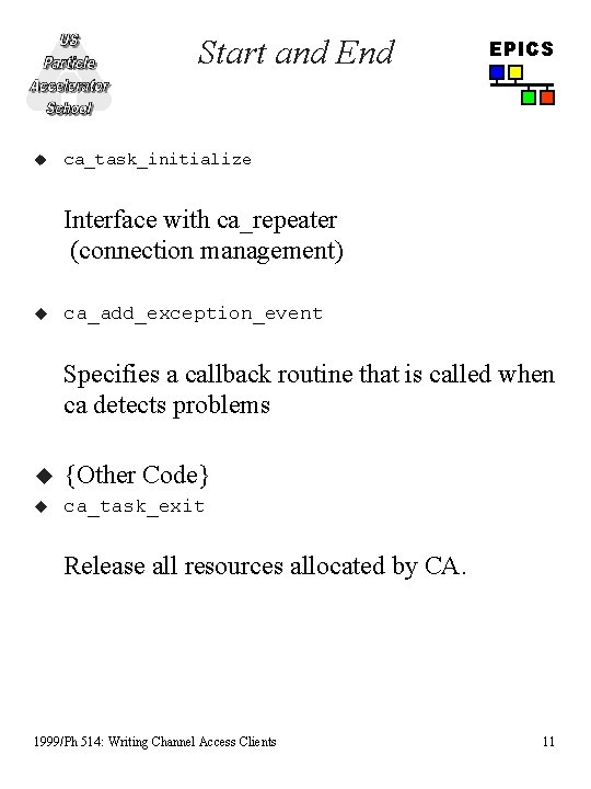 Start and End u EPICS ca_task_initialize Interface with ca_repeater (connection management) u ca_add_exception_event Specifies Start and End u EPICS ca_task_initialize Interface with ca_repeater (connection management) u ca_add_exception_event Specifies