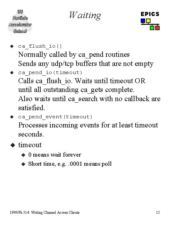 Waiting u EPICS ca_flush_io() Normally called by ca_pend routines Sends any udp/tcp buffers that Waiting u EPICS ca_flush_io() Normally called by ca_pend routines Sends any udp/tcp buffers that