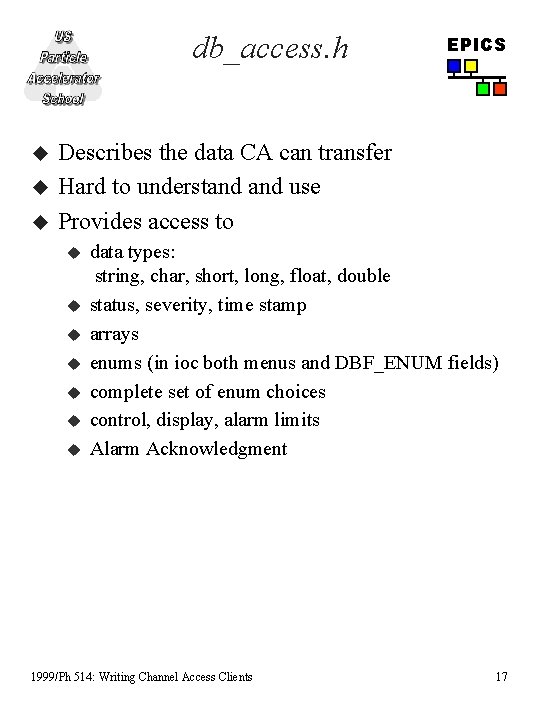 db_access. h u u u EPICS Describes the data CA can transfer Hard to db_access. h u u u EPICS Describes the data CA can transfer Hard to