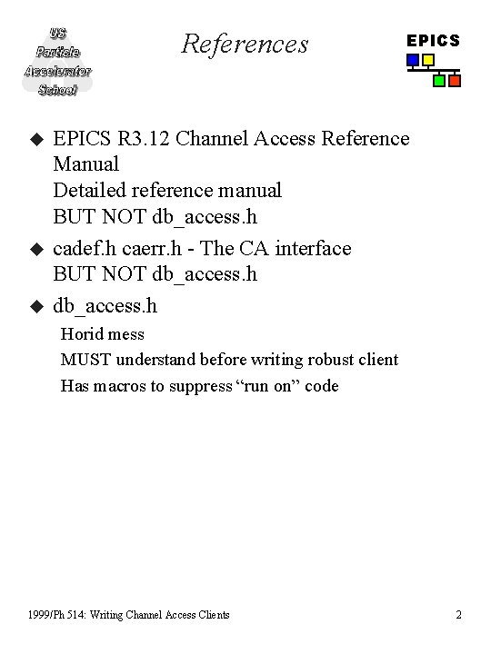 References u u u EPICS R 3. 12 Channel Access Reference Manual Detailed reference References u u u EPICS R 3. 12 Channel Access Reference Manual Detailed reference