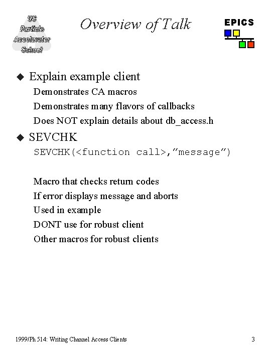 Overview of Talk u EPICS Explain example client Demonstrates CA macros Demonstrates many flavors Overview of Talk u EPICS Explain example client Demonstrates CA macros Demonstrates many flavors