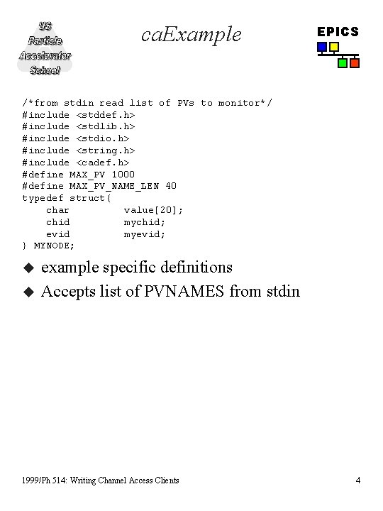 ca. Example EPICS /*from stdin read list of PVs to monitor*/ #include <stddef. h> ca. Example EPICS /*from stdin read list of PVs to monitor*/ #include <stddef. h>