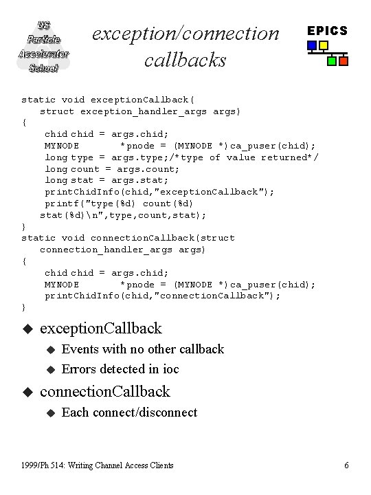 exception/connection callbacks EPICS static void exception. Callback( struct exception_handler_args) { chid = args. chid; exception/connection callbacks EPICS static void exception. Callback( struct exception_handler_args) { chid = args. chid;