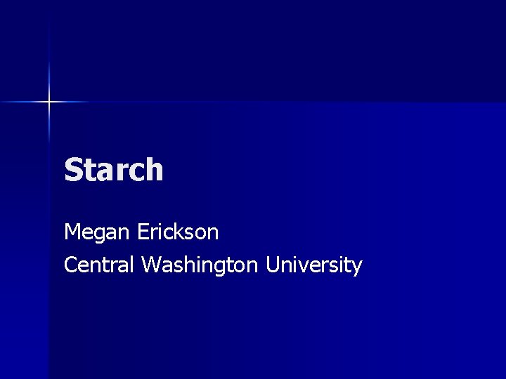 Starch Megan Erickson Central Washington University 