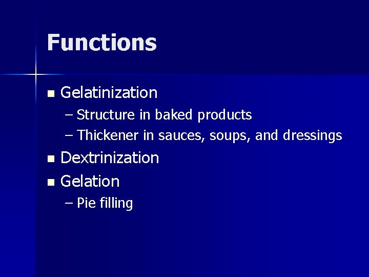 Functions n Gelatinization – Structure in baked products – Thickener in sauces, soups, and