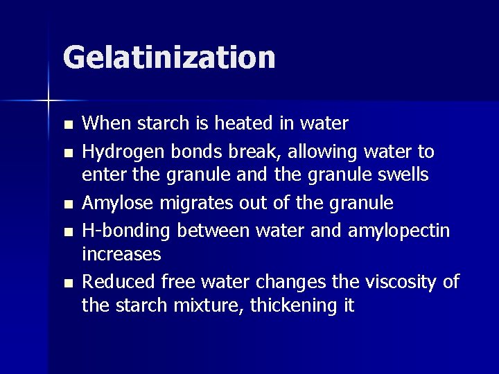 Gelatinization n n When starch is heated in water Hydrogen bonds break, allowing water