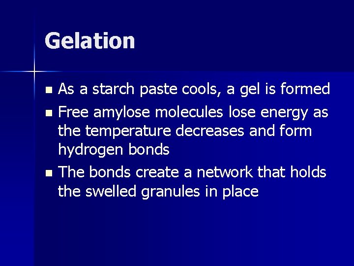 Gelation As a starch paste cools, a gel is formed n Free amylose molecules