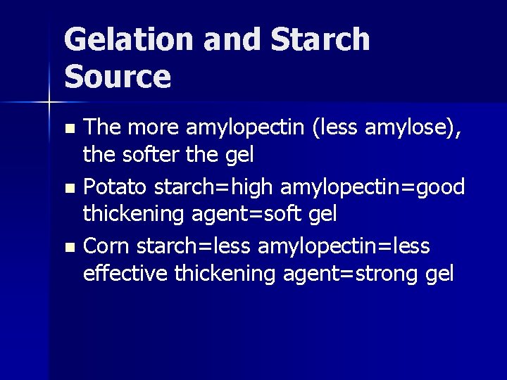 Gelation and Starch Source The more amylopectin (less amylose), the softer the gel n