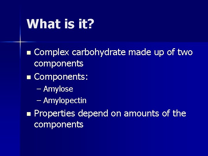 What is it? Complex carbohydrate made up of two components n Components: n –