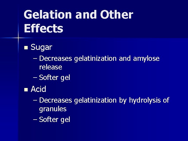 Gelation and Other Effects n Sugar – Decreases gelatinization and amylose release – Softer