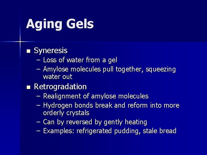 Aging Gels n Syneresis – Loss of water from a gel – Amylose molecules