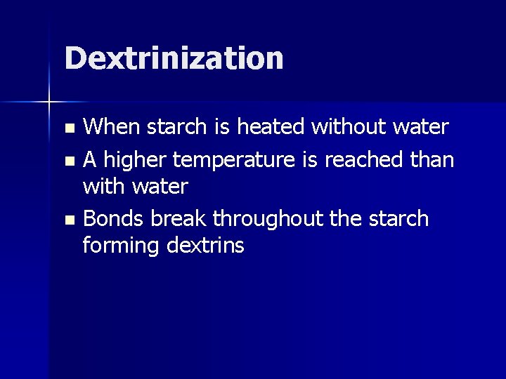 Dextrinization When starch is heated without water n A higher temperature is reached than