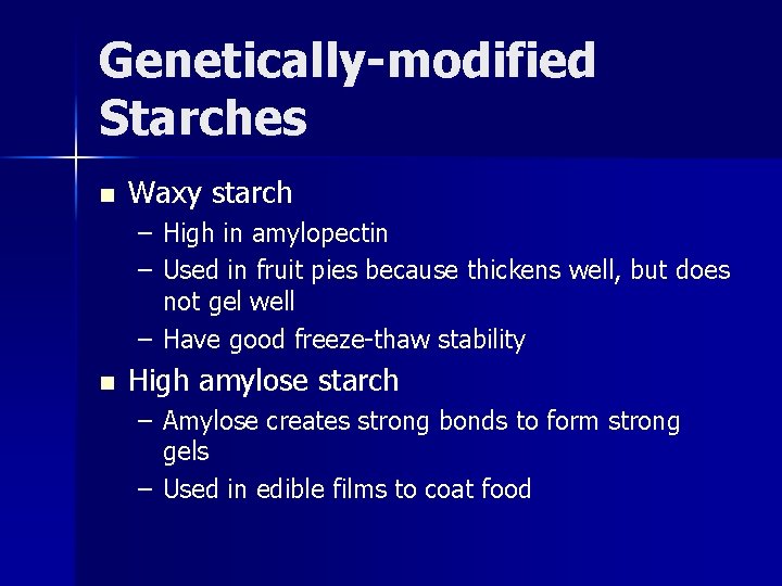 Genetically-modified Starches n Waxy starch – High in amylopectin – Used in fruit pies