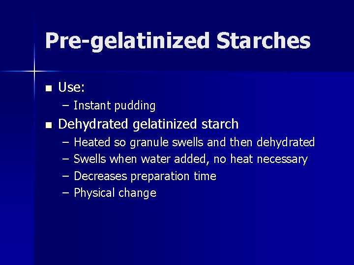 Pre-gelatinized Starches n Use: – Instant pudding n Dehydrated gelatinized starch – – Heated