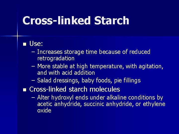 Cross-linked Starch n Use: – Increases storage time because of reduced retrogradation – More