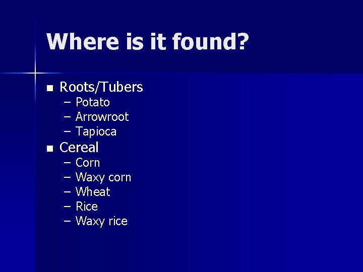 Where is it found? n n Roots/Tubers – – – Potato Arrowroot Tapioca –