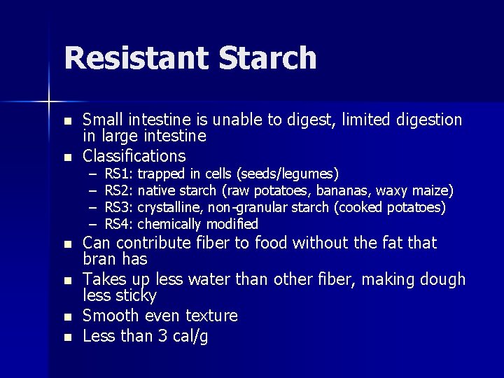 Resistant Starch n n n Small intestine is unable to digest, limited digestion in