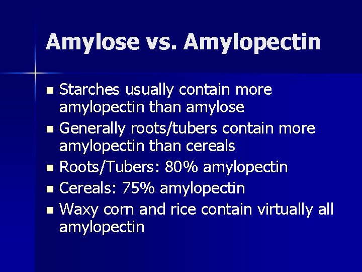 Amylose vs. Amylopectin Starches usually contain more amylopectin than amylose n Generally roots/tubers contain