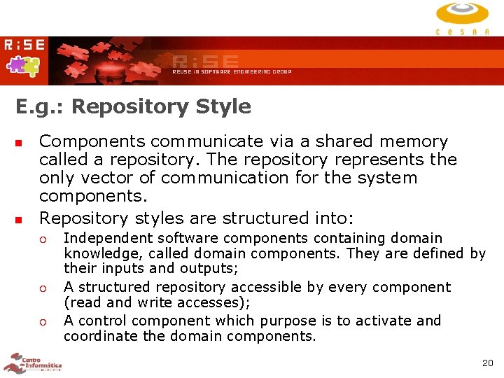 E. g. : Repository Style Components communicate via a shared memory called a repository. E. g. : Repository Style Components communicate via a shared memory called a repository.