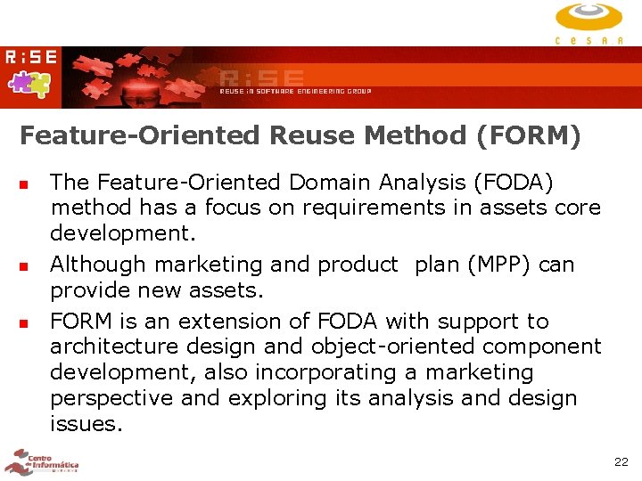 Feature-Oriented Reuse Method (FORM) The Feature-Oriented Domain Analysis (FODA) method has a focus on Feature-Oriented Reuse Method (FORM) The Feature-Oriented Domain Analysis (FODA) method has a focus on