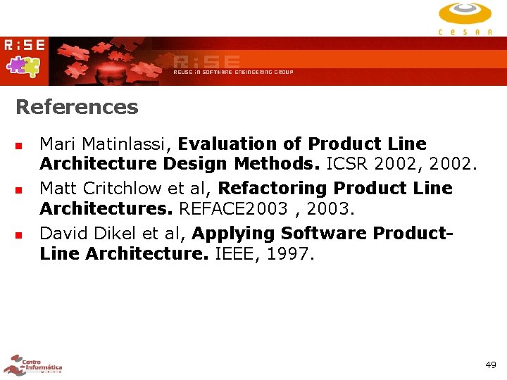 References Mari Matinlassi, Evaluation of Product Line Architecture Design Methods. ICSR 2002, 2002. Matt References Mari Matinlassi, Evaluation of Product Line Architecture Design Methods. ICSR 2002, 2002. Matt
