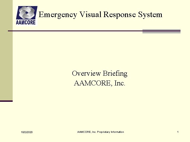 Emergency Visual Response System Overview Briefing AAMCORE, Inc. 10/2/2020 AAMCORE, Inc. Proprietary Information 1