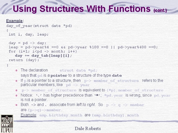 Using Structures With Functions (cont. ) Example: day_of_year(struct date *pd) { int i, day,