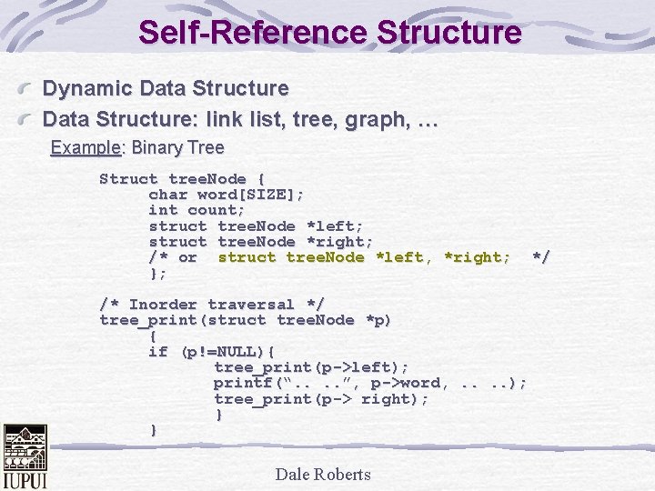 Self-Reference Structure Dynamic Data Structure: link list, tree, graph, … Example: Binary Tree Struct