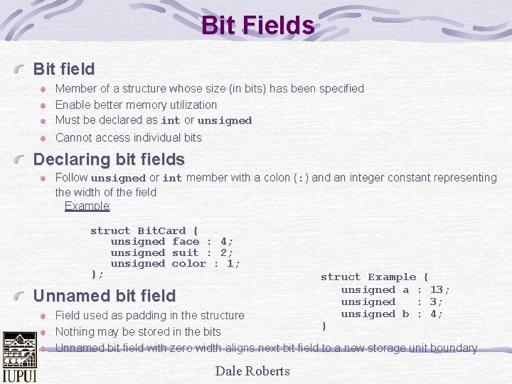 Bit Fields Bit field Member of a structure whose size (in bits) has been