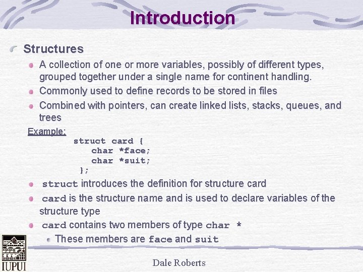 Introduction Structures A collection of one or more variables, possibly of different types, grouped