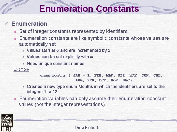 Enumeration Constants Enumeration Set of integer constants represented by identifiers Enumeration constants are like