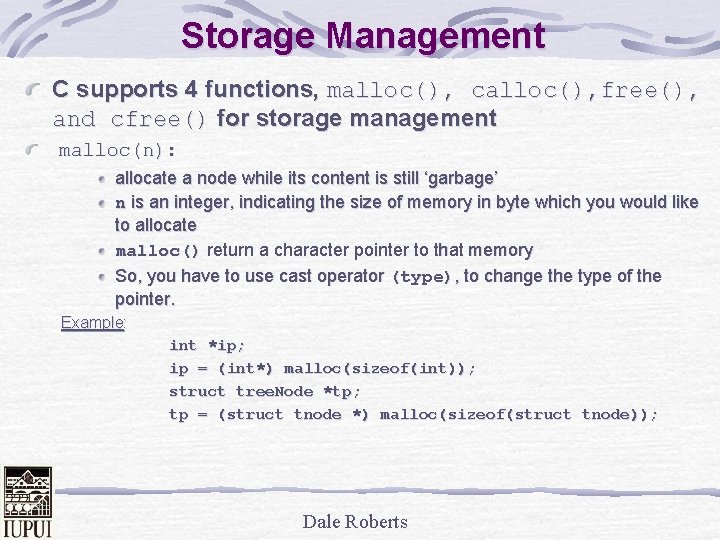 Storage Management C supports 4 functions, malloc(), calloc(), free(), and cfree() for storage management