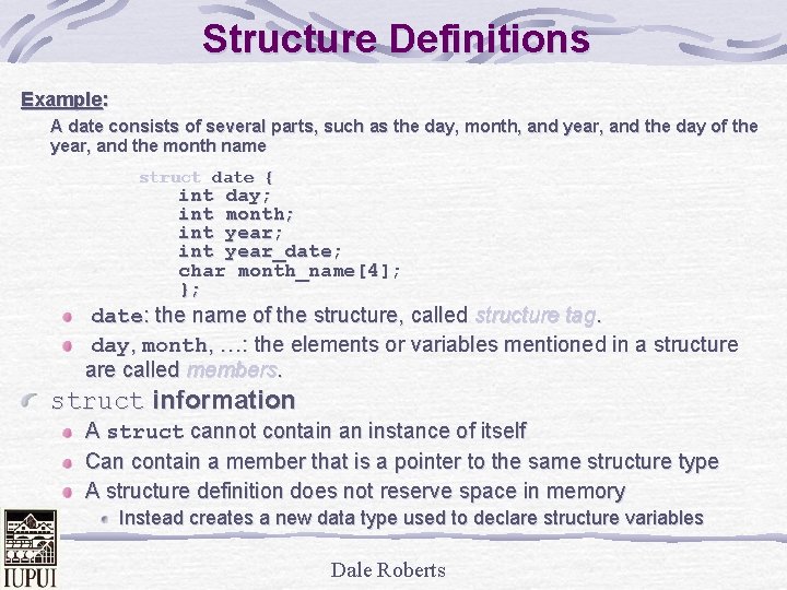 Structure Definitions Example: A date consists of several parts, such as the day, month,