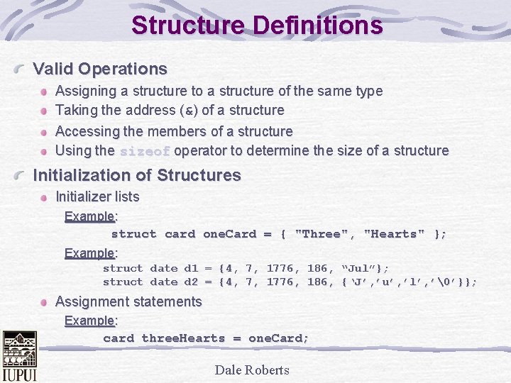 Structure Definitions Valid Operations Assigning a structure to a structure of the same type