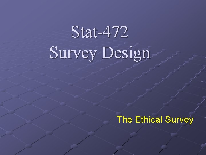 Stat-472 Survey Design The Ethical Survey 